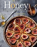 Honey: A Selection of More than 80 Delicious Savory & Sweet Recipes