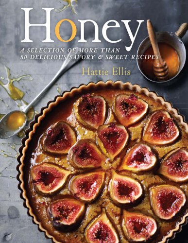 Honey: A Selection of More than 80 Delicious Savory & Sweet Recipes