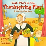 Look Who's In The Thanksgiving Play!: A Lift-the-Flap Story