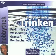 Hobbythek. Das Hobbythekbuch vom Trinken: Pu-Erh-Tee * Wasserkefir * Grassaft * Kombucha / Alles ueber Sprudelautomaten und Mineralwasser
