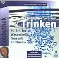 Hobbythek. Das Hobbythekbuch vom Trinken: Pu-Erh-Tee * Wasserkefir * Grassaft * Kombucha / Alles ueber Sprudelautomaten und Mineralwasser