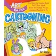 Art for Kids: Cartooning: The Only Cartooning Book You'll Ever Need to Be the Artist You've Always Wanted to Be (Art for Kids)