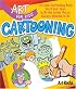 Art for Kids: Cartooning: The Only Cartooning Book You'll Ever Need to Be the Artist You've Always Wanted to Be (Art for Kids)