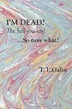 I'M Dead? The hell you say! ...So now what?