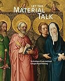 Let the material talk : technology of late-medieval Cologne panel painting