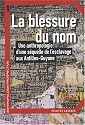 La blessure du nom : Une anthropologie d'une séquelle de l'esclavage aux Antilles-Guyane