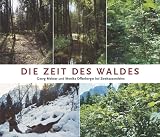 Die Zeit des Waldes. Bilderreise durch Geschichte und Zukunft unserer W�lder