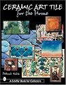 Ceramic Art Tile for the Home (Schiffer Book for Collectors)