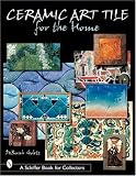 Ceramic Art Tile for the Home (Schiffer Book for Collectors)