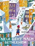 Nele geht nach Bethlehem: Eine Geschichte zu Weihnachten und sonst auch - Rudolf Otto Wiemer