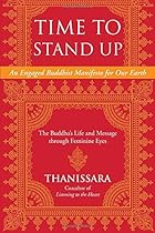 Time to Stand Up: An Engaged Buddhist Manifesto for Our Earth -- The Buddha's Life and Message through Feminine Eyes (Sacred Activism)