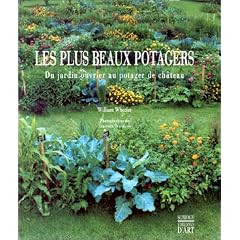 Les Plus Beaux Potagers : Du jardin ouvrier au potager de ch�teau