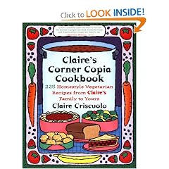Claire's Corner Copia Cookbook: 225 Homestyle Vegetarian Recipes from Claire's Family to Yours