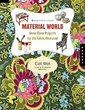 Material World: Home Decor Projects for the Fabric Obsessed (Domestic Arts for Crafty Girls)