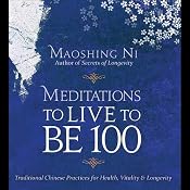 Meditations to Live to be 100: The Secrets of Long Life from a Master of Chinese Medicine | [Maoshing Ni]