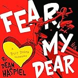 Fear, my dear