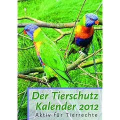 Der Tierschutz-Kalender 2012: Aktiv f�r Tierrechte