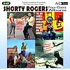 Four Classic Albums (The Big Shorty Rogers Express / Shorty Rogers And His Giants / Wherever The Five Winds Blow / Chances Are It Swings)