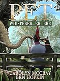 Pet Whisperer...er...rrr: Book 1 of the 