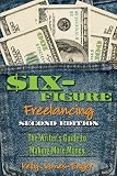 Six-Figure Freelancing: The Writers Guide to Making More Money, second edition