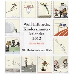 Wolf Erlbruchs Kinderzimmer-Kalender 2012. Starke St�cke