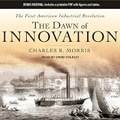 The Dawn of Innovation: The First American Industrial Revolution | [Charles R. Morris]