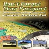 Don t Forget Your Passport: Indonesia, Southeast Asia