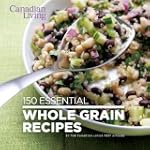 Canadian Living: 150 Essential Whole...