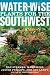 Water-Wise Plants for the Southwest (Water Gardening) Water-Wise Plants for the Southwest (Water Gardening)