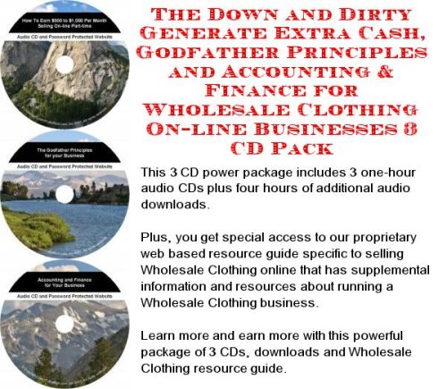 The Down and Dirty Generate Extra Cash, Godfather Principles and Accounting & Finance for Wholesale Clothing On-line Businesses 3 CD Pack