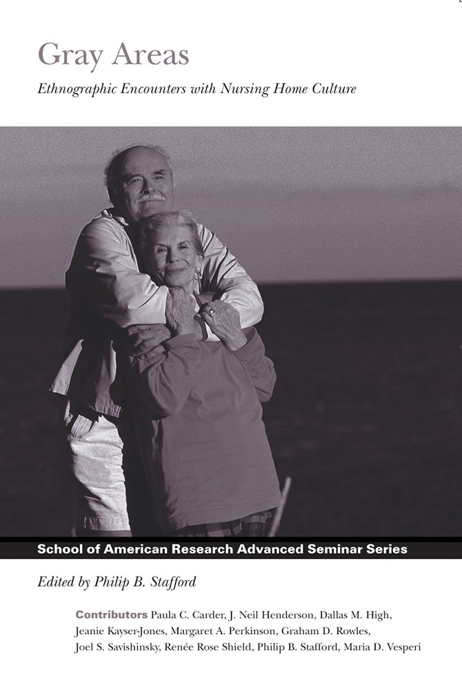Gray Areas: Ethnographic Encounters with Nursing Home Culture ...