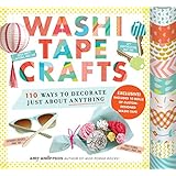 Washi Tape Crafts: 110 Ways to Decorate Just About Anything