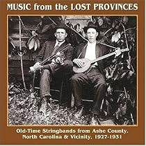 Music From The Lost Provinces: Old-Time Stringbands From Ashe County, North Carolina & Vicinity 1927-1931
