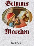 Grimms Märchen, Vollständig überarbeitete und illustrierte Ausgabe speziell für digitale Lesegeräte