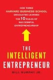 The Intelligent Entrepreneur: How Three Harvard Business School Graduates Learned the 10 Rules of Successful Entrepreneurship