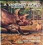 A VANISHED WORLD: THE DINOSAURS OF WESTERN CANADA.