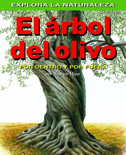 El Arbol Del Olivo/olive Tree: Por Dentro Y Por Fuera / Inside And Out (Explora La Naturaleza) (Spanish Edition)