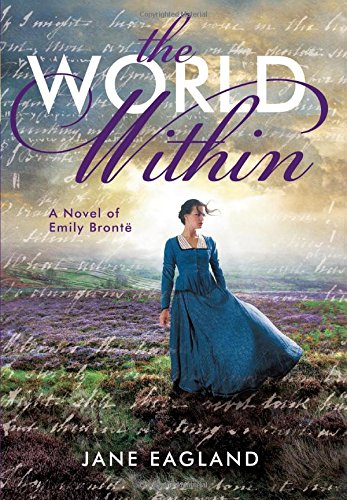 The World Within: A Novel of Emily Brontë, by Jane Eagland