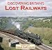 Discovering Britain's Lost Railways