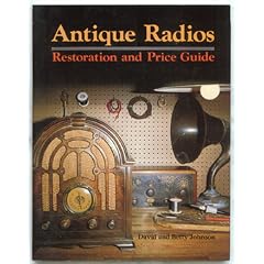 Antique Radios: Restorations and Price Guide by David Johnson