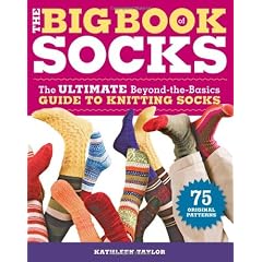 The Big Book of Socks: The Ultimate Beyond-the-Basics Guide to Knitting Socks