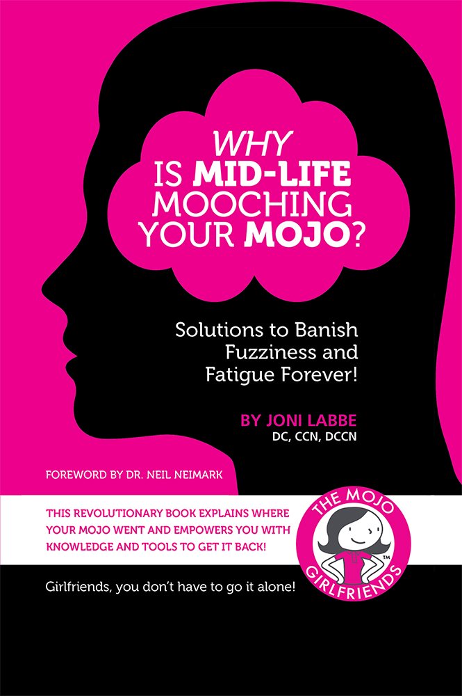 Why Is Mid-Life Mooching Your Mojo?: Solutions to Banish Fuzziness ... Why Is Mid-Life Mooching Your Mojo?: Solutions to Banish Fuzziness ...