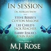 In Session: Dr. Morgan Snow with Steve Berry's Cotton Malone, Lee Child's Jack Reacher & Barry Eisler's John Rain | [M. J. Rose]