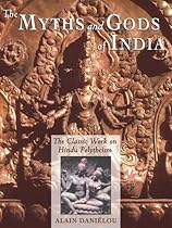 The Myths and Gods of India: The Classic Work on Hindu Polytheism from the Princeton Bollingen Series (Princeton/Bollingen Paperbacks)
