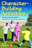 Character-Building Activities: Teaching Responsibility, Interaction, and Group Dynamics