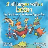 It All Began with a Bean: The True Story of the Worlds Biggest Fart