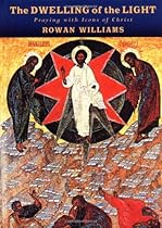 The Dwelling of the Light: Praying with Icons of Christ The Dwelling of the Light: Praying with Icons of Christ
