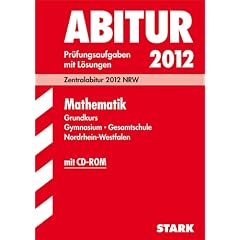 Abitur-Pr�fungsaufgaben Gymnasium /Gesamtschule Nordrhein-Westfalen; Mathematik Grundkurs. Zentralabitur 2012 NRW. Pr�fungsaufgaben mit L�sungen, inkl. CD