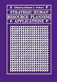 Strategic human resource planning applications : [proceedings of the Symposium on Strategic Human Resource Planning Applications sponsored by the Human Resource Planning Society, held December 4-6, 19