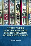 Noble power in Scotland from the Reformation to the revolution